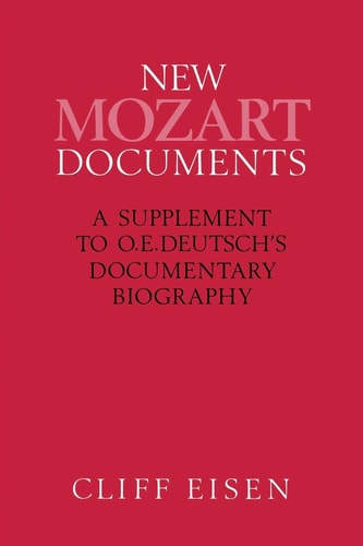 New Mozart Documents A Supplement to O.E.Deutsch’s Documentary Biography