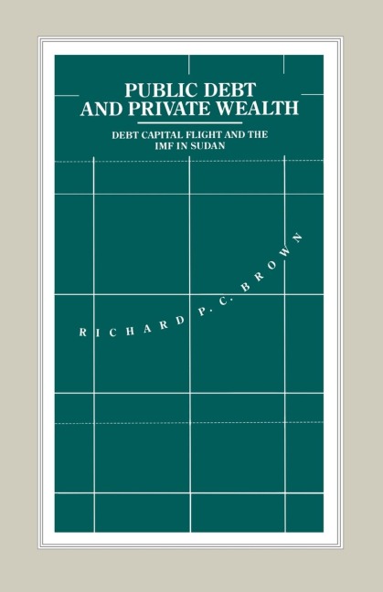 Public Debt and Private Wealth: Debt, Capital Flight and the IMF in Sudan