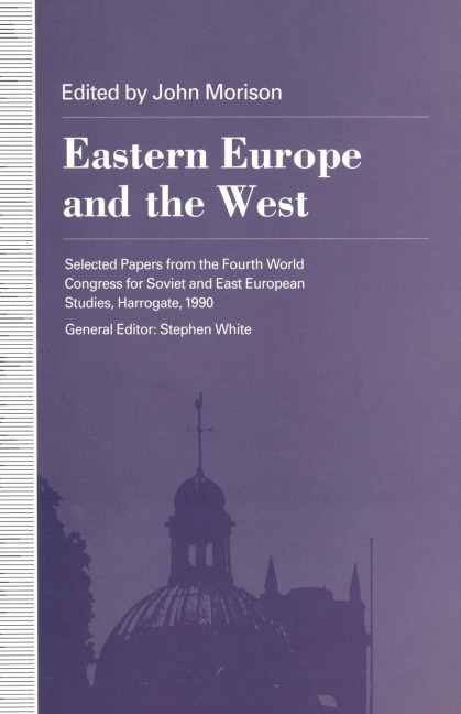 Eastern Europe and the West: Selected Papers from the Fourth World Congress for Soviet and East European Studies, Harrogate, 1990