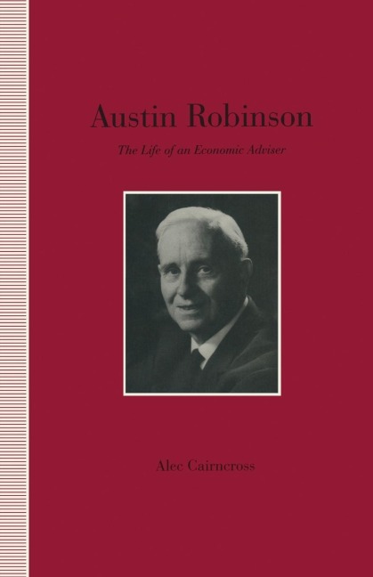 Austin Robinson: The Life of an Economic Adviser