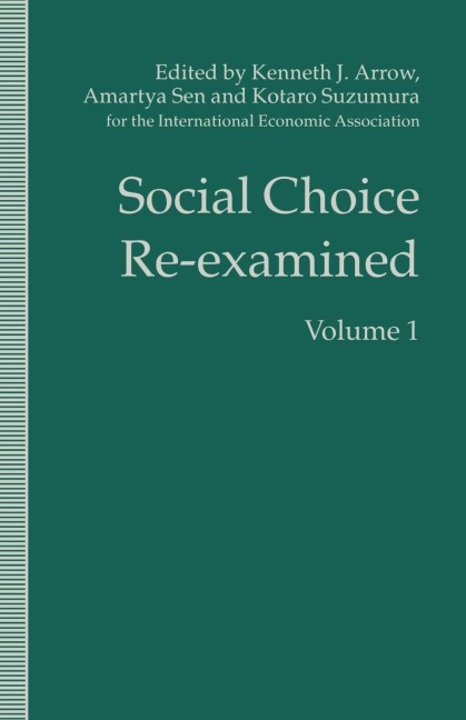 Social Choice Re-Examined: Volume 1: Proceedings of the Iea Conference Held at Schloss Hernstein, Berndorf, Near Vienna, Austria