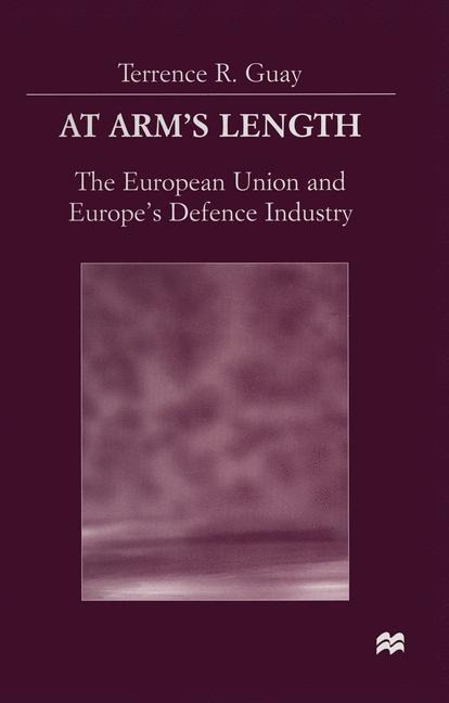 At Arms Length: The European Union and Europes Defence Industry