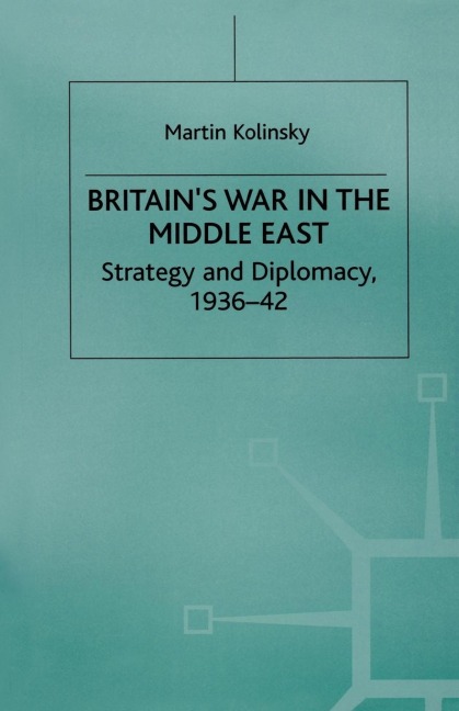 Britain's War in the Middle East: Strategy and Diplomacy, 1936-42