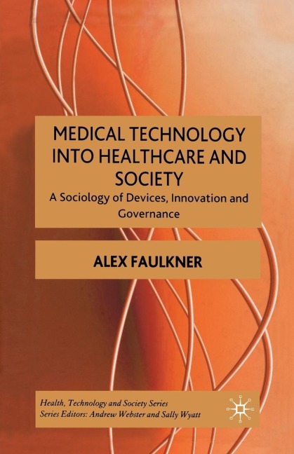 Medical Technology Into Healthcare and Society: A Sociology of Devices, Innovation and Governance