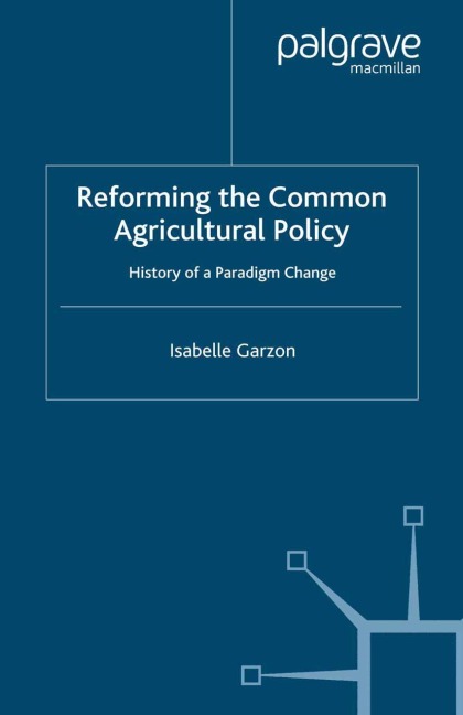Reforming the Common Agricultural Policy: History of a Paradigm Change
