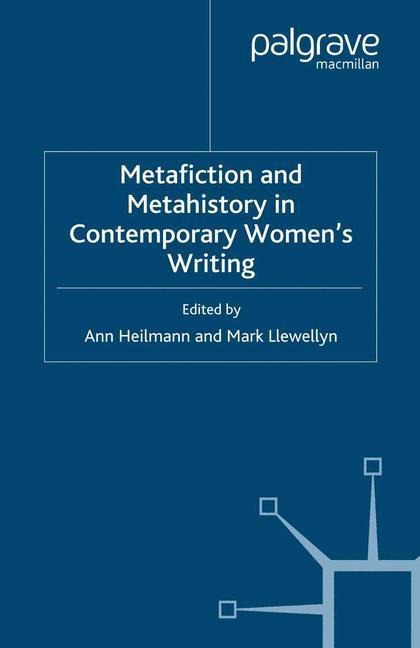Metafiction and Metahistory in Contemporary Womens Writing