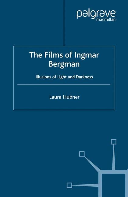 The Films of Ingmar Bergman: Illusions of Light and Darkness