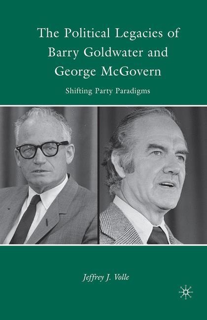 The Political Legacies of Barry Goldwater and George McGovern: Shifting Party Paradigms