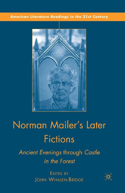 Norman Mailers Later Fictions: Ancient Evenings through Castle in the Forest