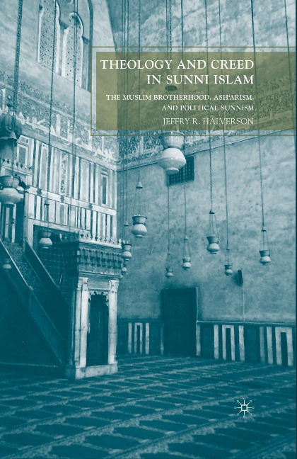 Theology and Creed in Sunni Islam: The Muslim Brotherhood, Asharism, and Political Sunnism