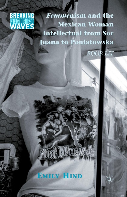 Femmenism and the Mexican Woman Intellectual from Sor Juana to Poniatowska: Boob Lit
