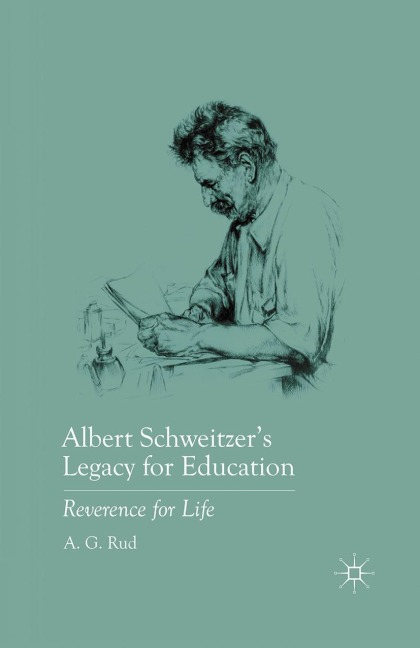 Albert Schweitzers Legacy for Education: Reverence for Life