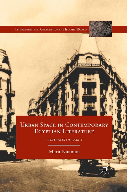 Urban Space in Contemporary Egyptian Literature: Portraits of Cairo