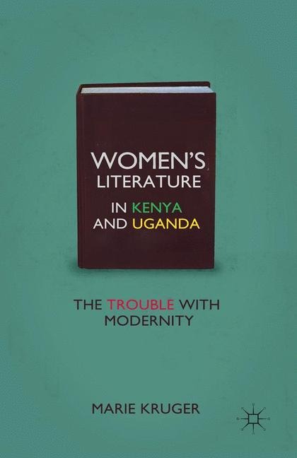 Womens Literature in Kenya and Uganda: The Trouble with Modernity