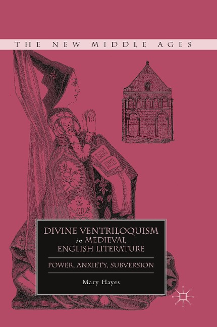 Divine Ventriloquism in Medieval English Literature: Power, Anxiety, Subversion