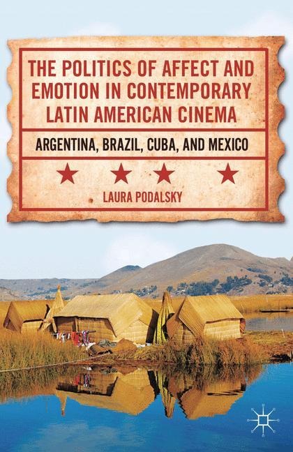 The Politics of Affect and Emotion in Contemporary Latin American Cinema: Argentina, Brazil, Cuba, and Mexico