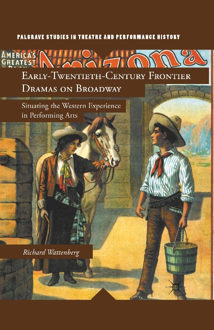 Early-Twentieth-Century Frontier Dramas on Broadway: Situating the Western Experience in Performing Arts