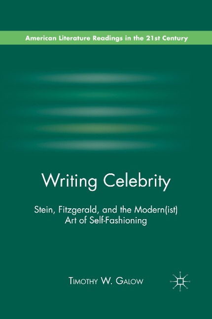 Writing Celebrity: Stein, Fitzgerald, and the Modern(ist) Art of Self-Fashioning