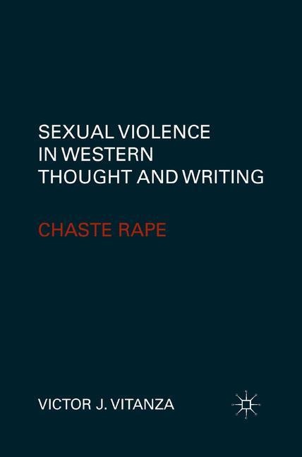 Sexual Violence in Western Thought and Writing: Chaste Rape