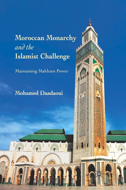 Moroccan Monarchy and the Islamist Challenge: Maintaining Makhzen Power