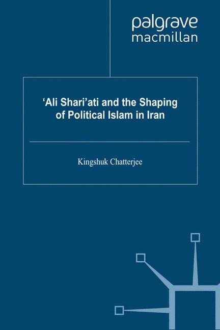 Ali Shariati and the Shaping of Political Islam in Iran