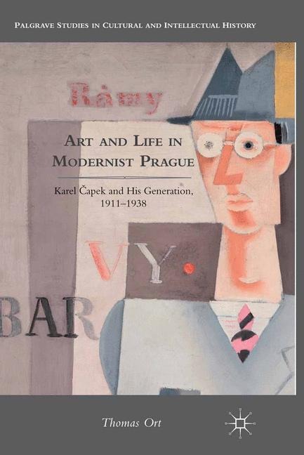 Art and Life in Modernist Prague: Karel ¿apek and his Generation, 1911-1938