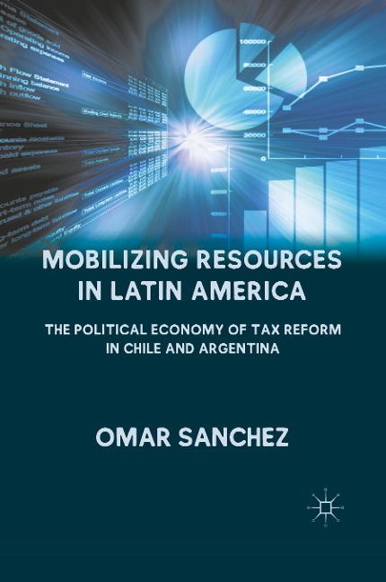 Mobilizing Resources in Latin America: The Political Economy of Tax Reform in Chile and Argentina