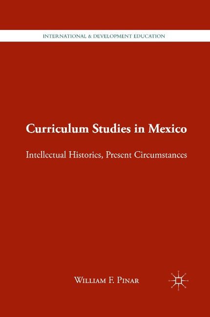 Curriculum Studies in Mexico: Intellectual Histories, Present Circumstances