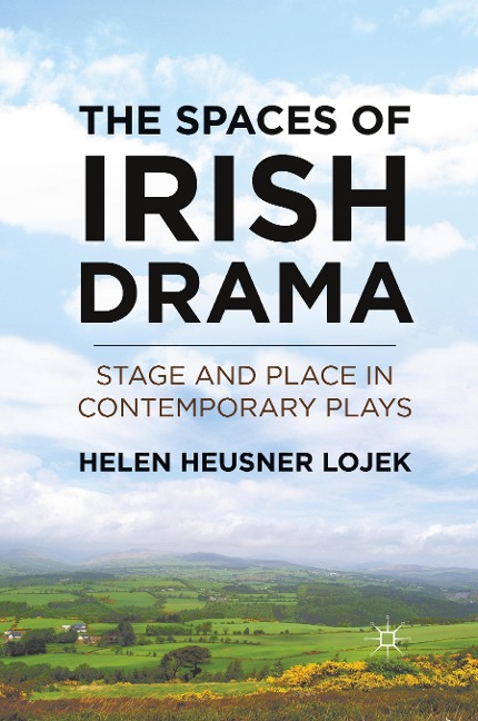 The Spaces of Irish Drama: Stage and Place in Contemporary Plays