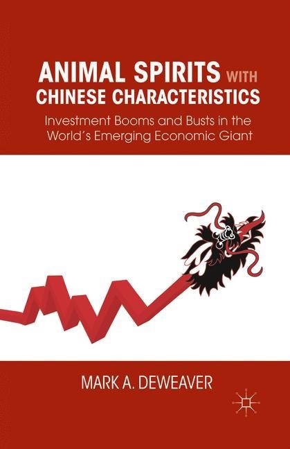 Animal Spirits with Chinese Characteristics: Investment Booms and Busts in the Worlds Emerging Economic Giant