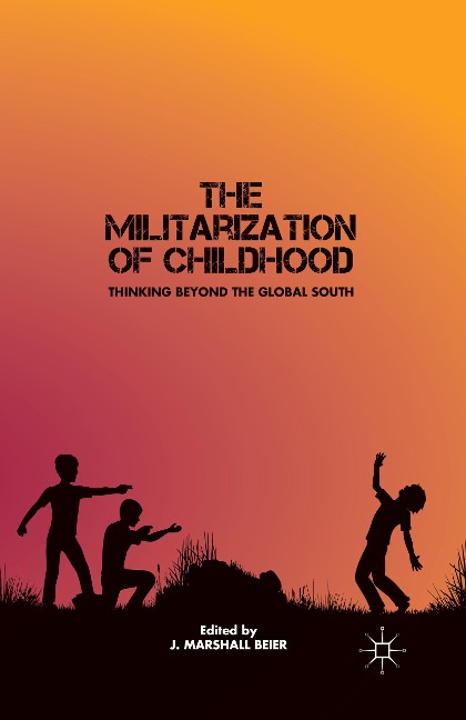The Militarization of Childhood: Thinking Beyond the Global South