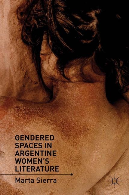 Gendered Spaces in Argentine Womens Literature