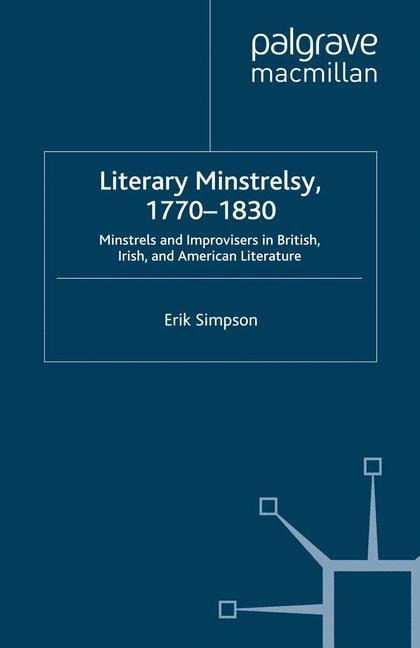 Literary Minstrelsy, 1770-1830: Minstrels and Improvisers in British, Irish, and American Literature