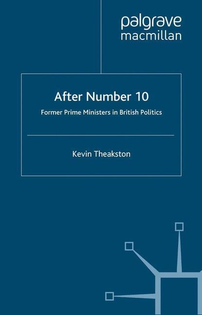 After Number 10: Former Prime Ministers in British Politics