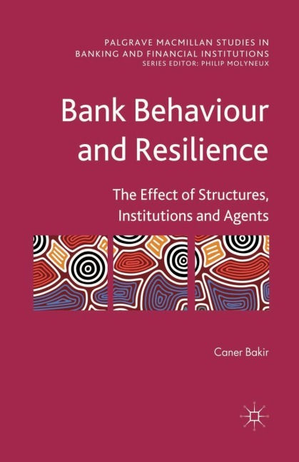Bank Behaviour and Resilience: The Effect of Structures, Institutions and Agents