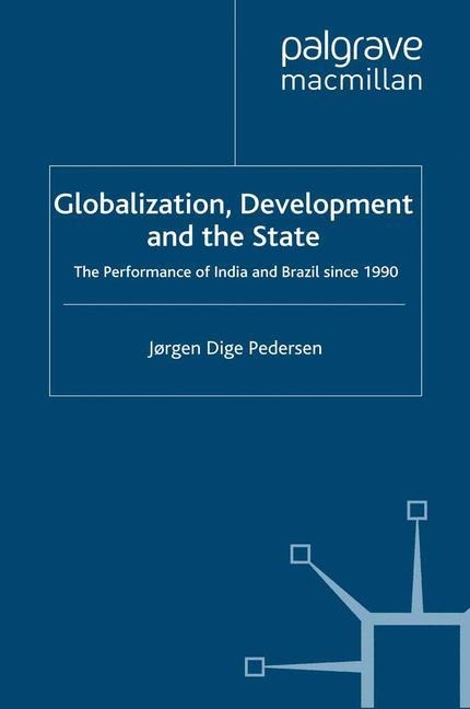 Globalization, Development and The State: The Performance of India and Brazil since 1990