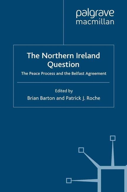 The Northern Ireland Question: The Peace Process and the Belfast Agreement