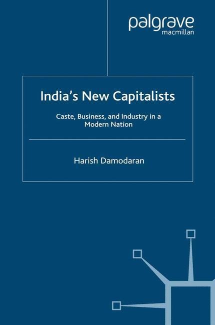 Indias New Capitalists: Caste, Business, and Industry in a Modern Nation