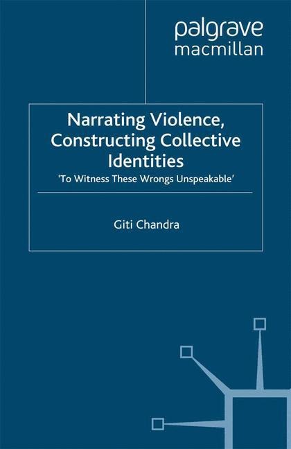 Narrating Violence, Constructing Collective Identities: To Witness These Wrongs Unspeakable