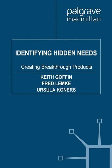 Identifying Hidden Needs: Creating Breakthrough Products