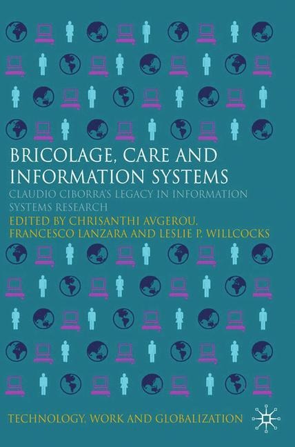 Bricolage, Care and Information: Claudio Ciborras Legacy in Information Systems Research