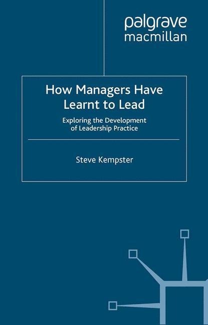 How Managers Have Learnt to Lead: Exploring the Development of Leadership Practice