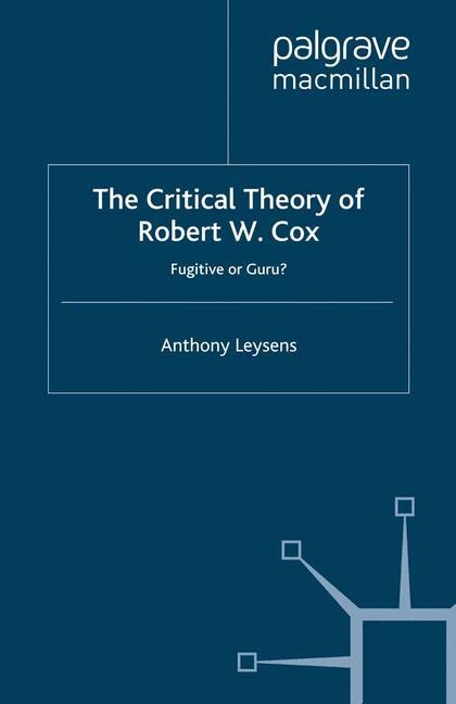 The Critical Theory of Robert W. Cox: Fugitive or Guru?