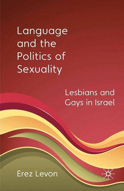 Language and the Politics of Sexuality: Lesbians and Gays in Israel