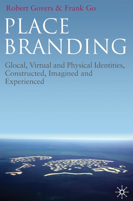 Place Branding: Glocal, Virtual and Physical Identities, Constructed, Imagined and Experienced
