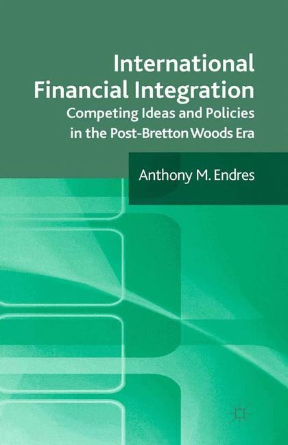 International Financial Integration: Competing Ideas and Policies in the Post-Bretton Woods Era