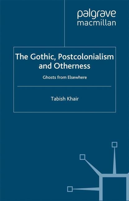 The Gothic, Postcolonialism and Otherness: Ghosts from Elsewhere