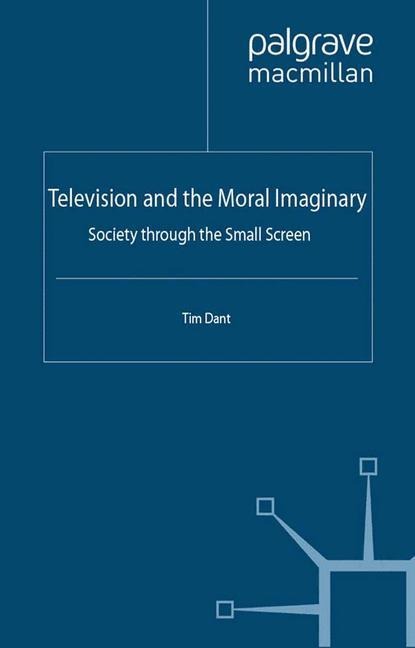 Television and the Moral Imaginary: Society through the Small Screen
