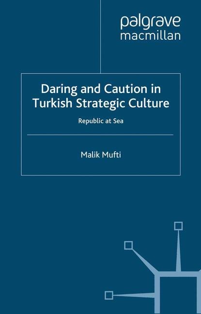Daring and Caution in Turkish Strategic Culture: Republic at Sea