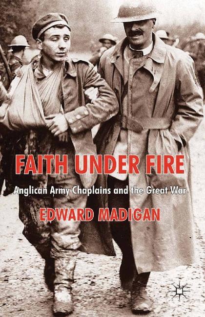 Faith Under Fire: Anglican Army Chaplains and the Great War
